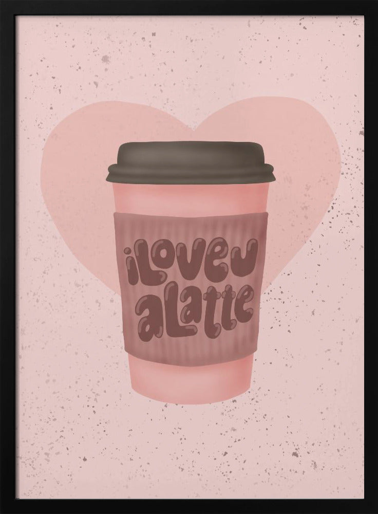 Ik hou van je, een Latte | Poster