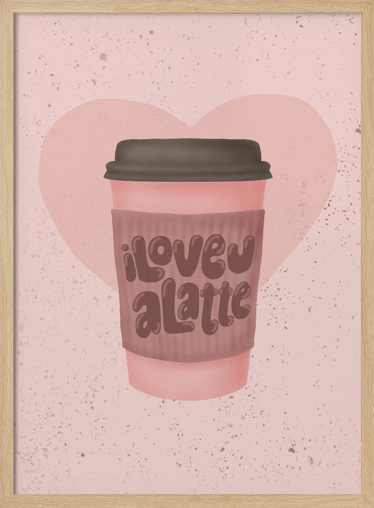 Ik hou van je, een Latte | Poster