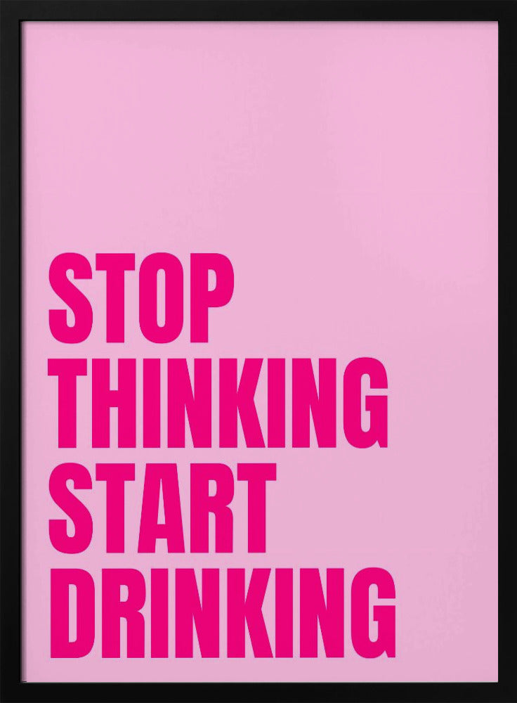 Drink in plaats van na te denken | Poster