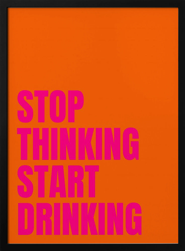 Stop met denken, begin met drinken | Poster