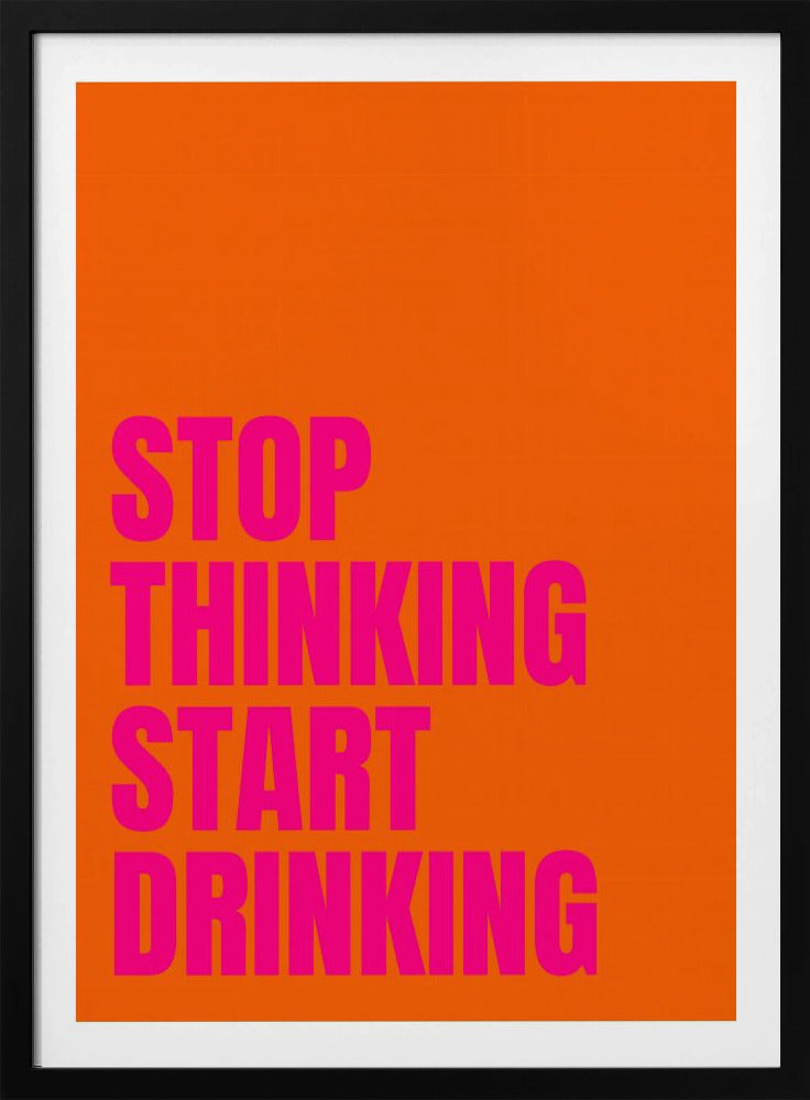Stop met denken, begin met drinken | Poster