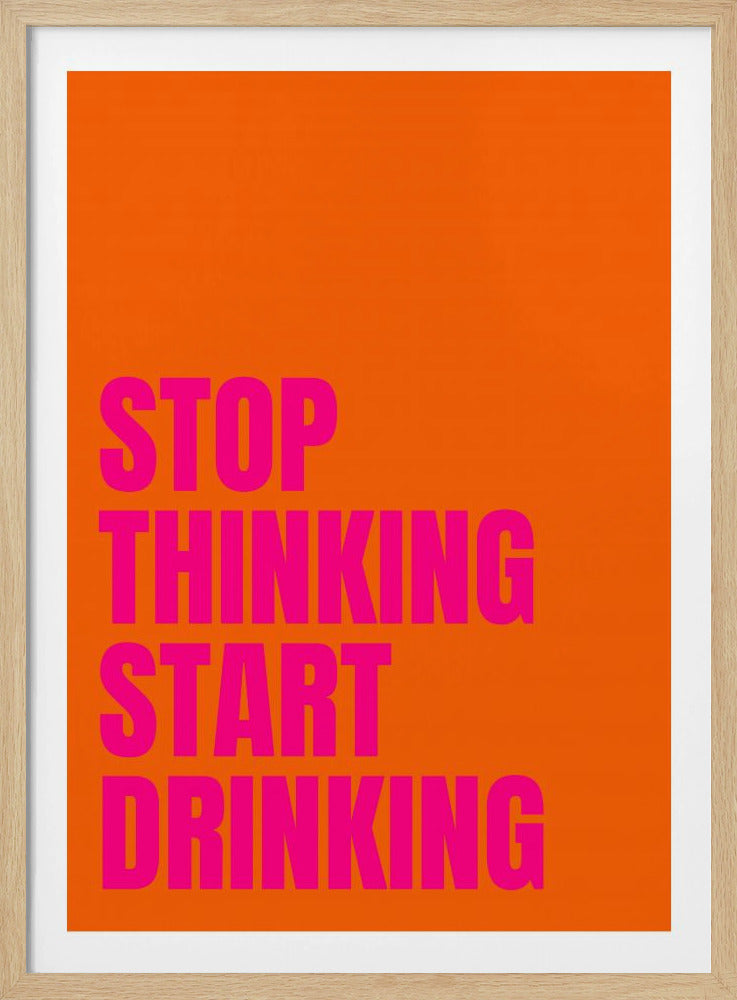Stop met denken, begin met drinken | Poster