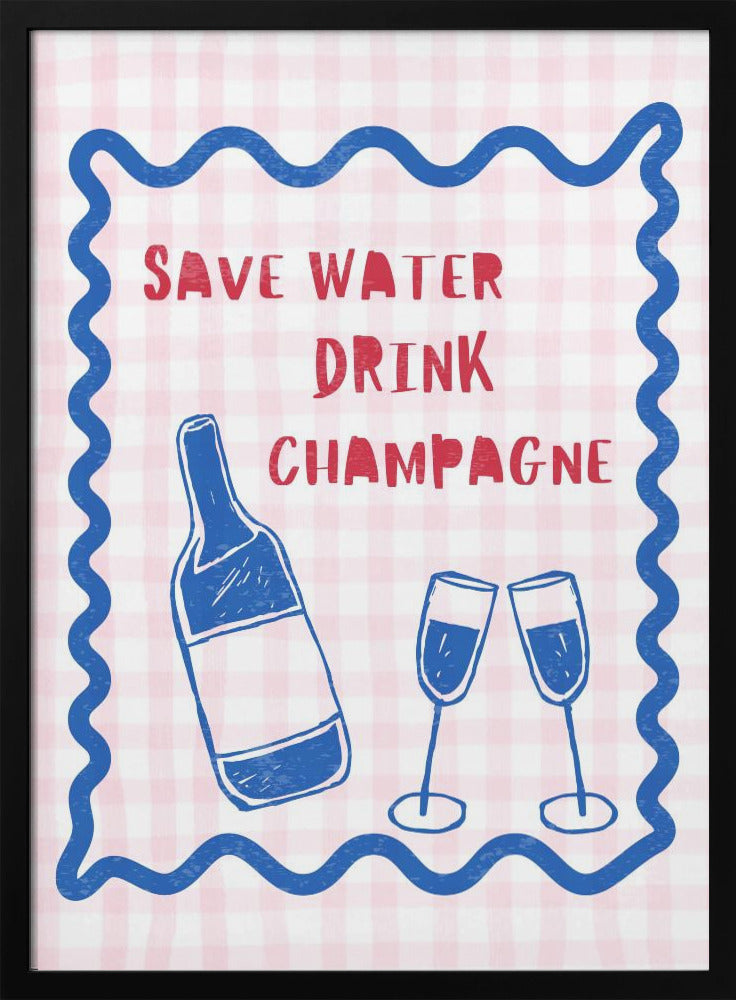 Bespaar water, drink champagne | Poster