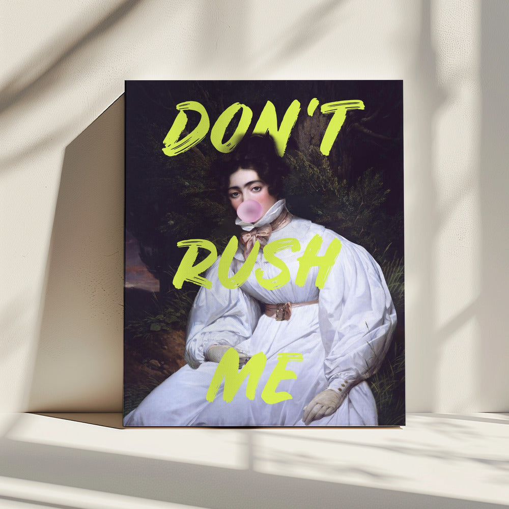 Don't Rush Me Bubble-Gum Kunst | Canvas