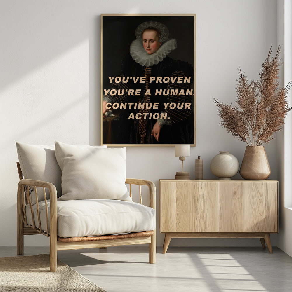 Je hebt bewezen dat je een mens bent. Ga door met je actie. | Poster