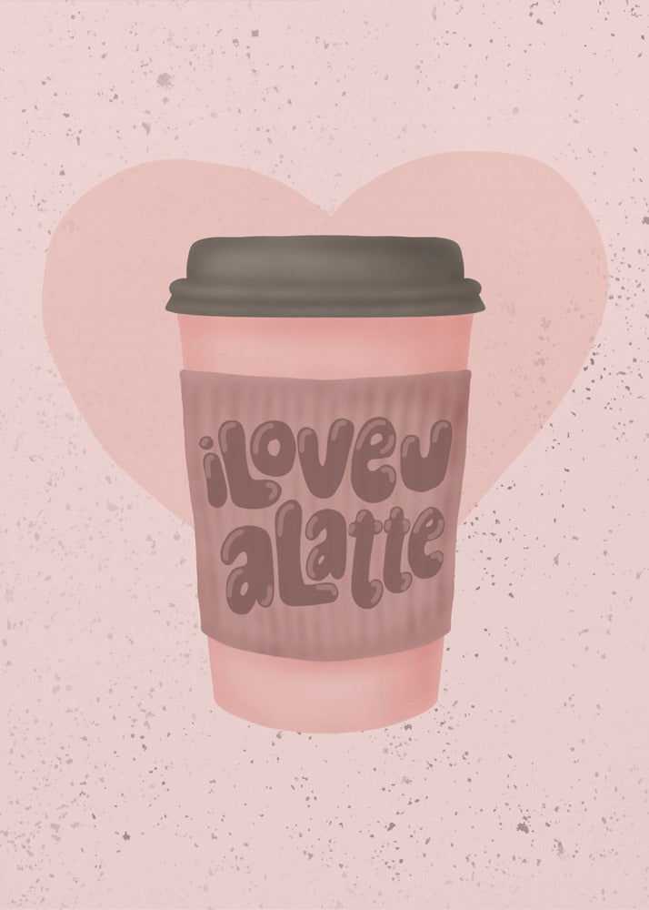 Ik hou van je, een Latte | Poster
