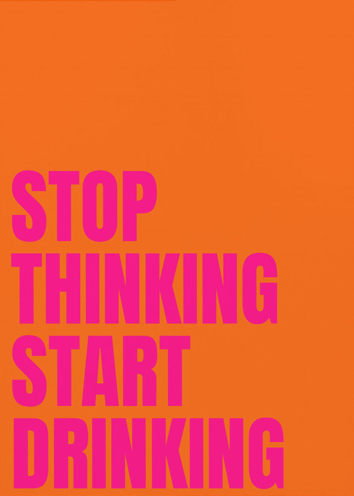 Stop met denken, begin met drinken | Poster