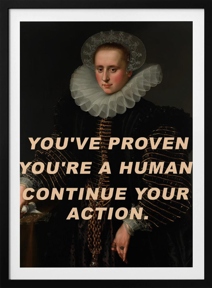 Je hebt bewezen dat je een mens bent. Ga door met je actie. | Poster