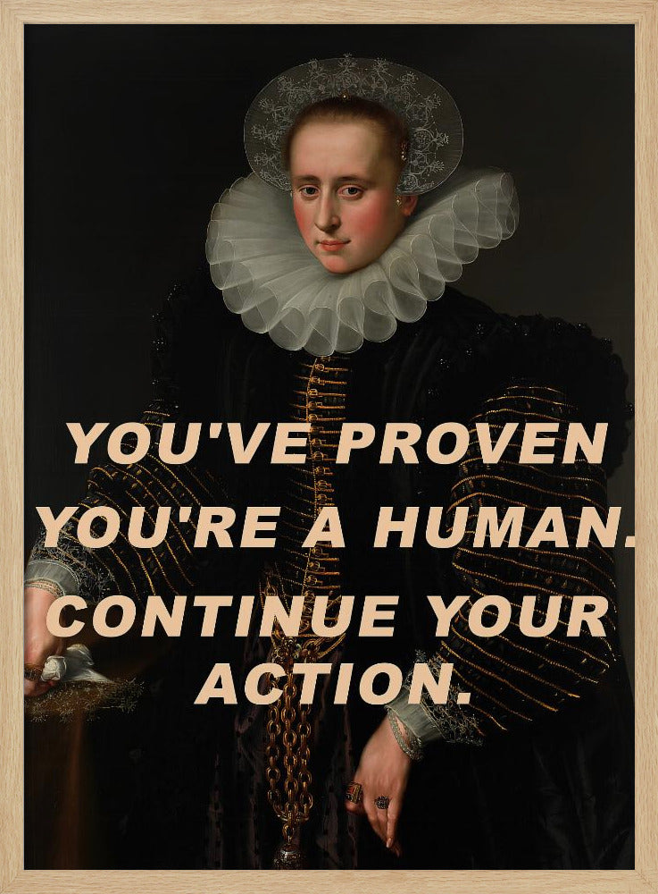Je hebt bewezen dat je een mens bent. Ga door met je actie. | Poster
