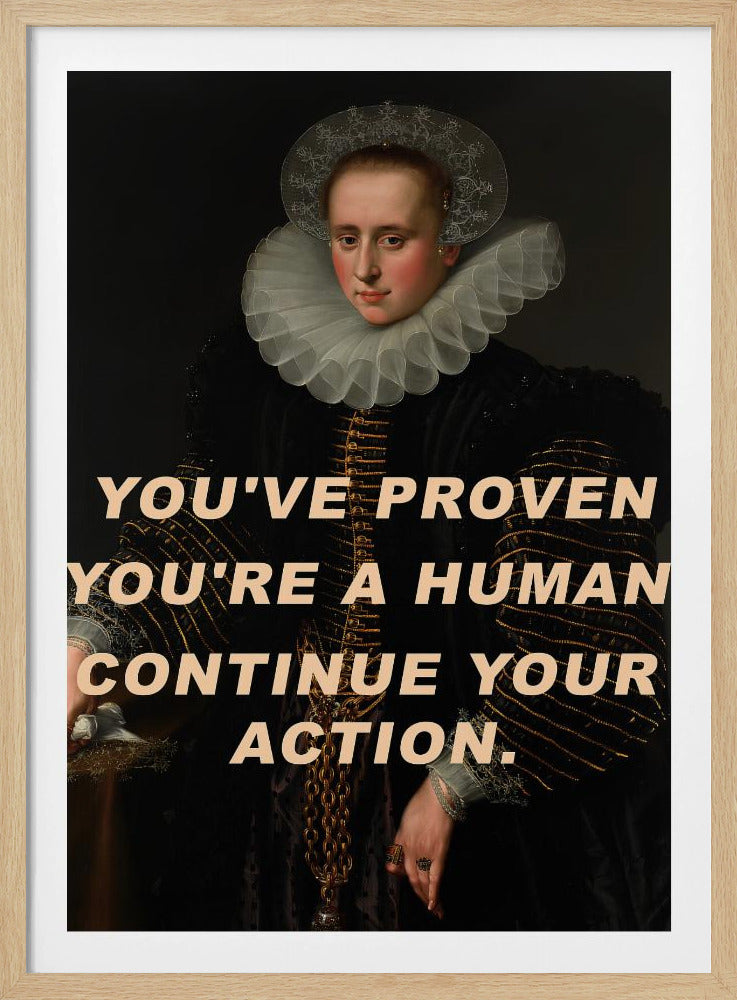 Je hebt bewezen dat je een mens bent. Ga door met je actie. | Poster