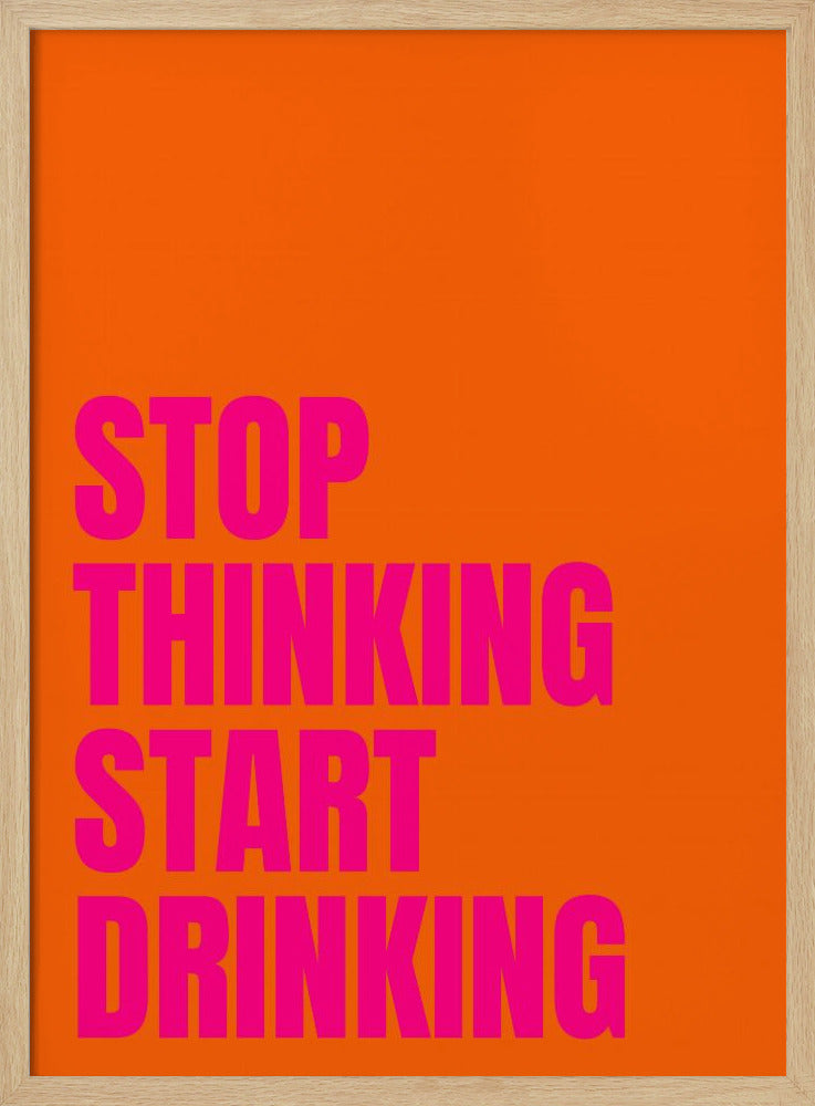 Stop met denken, begin met drinken | Poster
