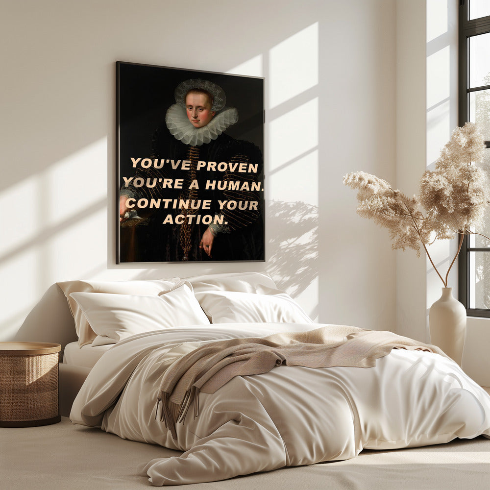 Je hebt bewezen dat je een mens bent. Ga door met je actie. | Poster