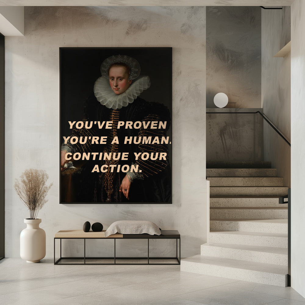 Je hebt bewezen dat je een mens bent. Ga door met je actie. | Poster