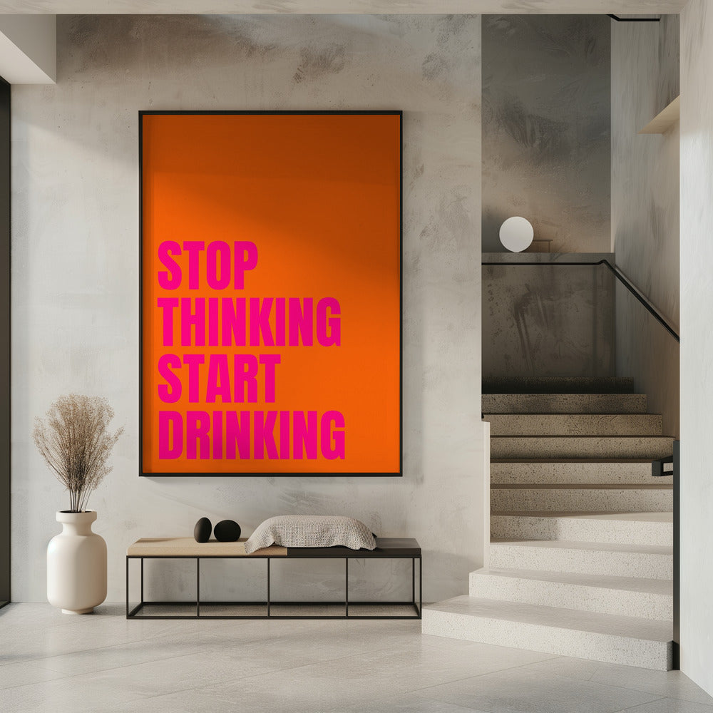 Stop met denken, begin met drinken | Poster