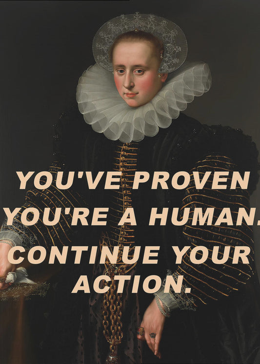 Je hebt bewezen dat je een mens bent. Ga door met je actie. | Canvas