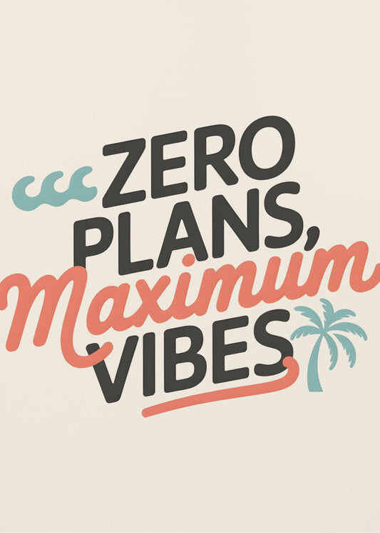 Geen plannen, maximale vibes.png | Canvas