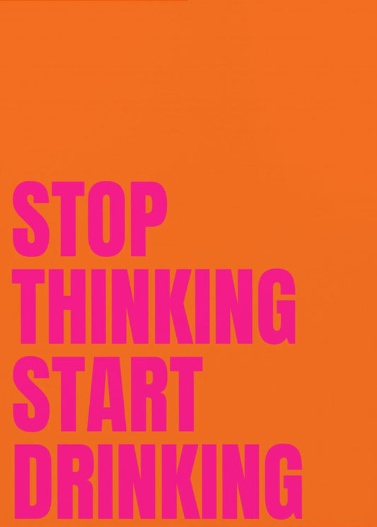 Stop met denken, begin met drinken | Poster